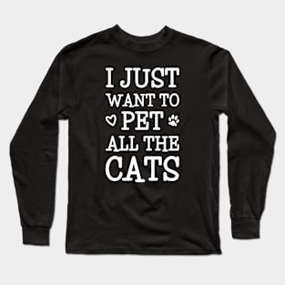 I Just Want To Pet All The Cats Long Sleeve T-Shirt